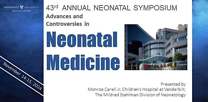 43rd Annual Neo Symposium - Advances & Controversies in Neonatal Medicine