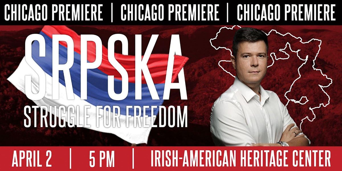 CHICAGO PREMIERE | SRPSKA: THE STRUGGLE FOR FREEDOM by BORIS MALAGURSKI