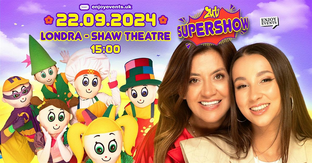 ZURLI SUPERSHOW cu Maya, Mirela \u0219i Mascotele  | LONDRA | 22.09.2024 | 15:00