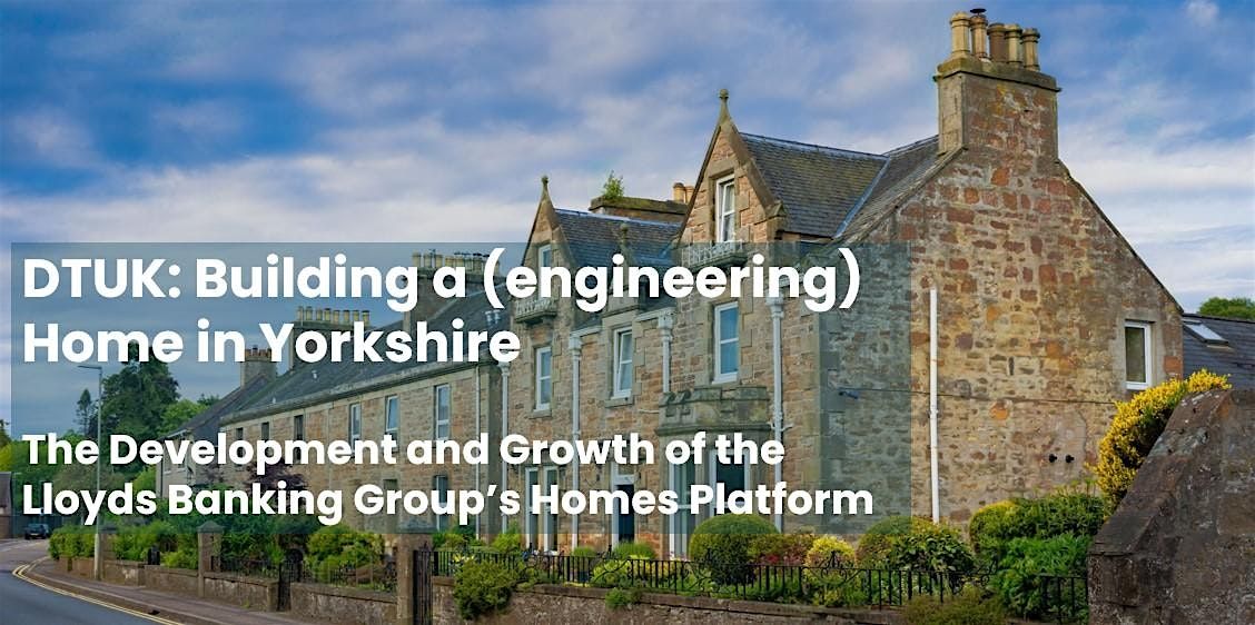 DTUK: Building a (engineering) Home in Yorkshire