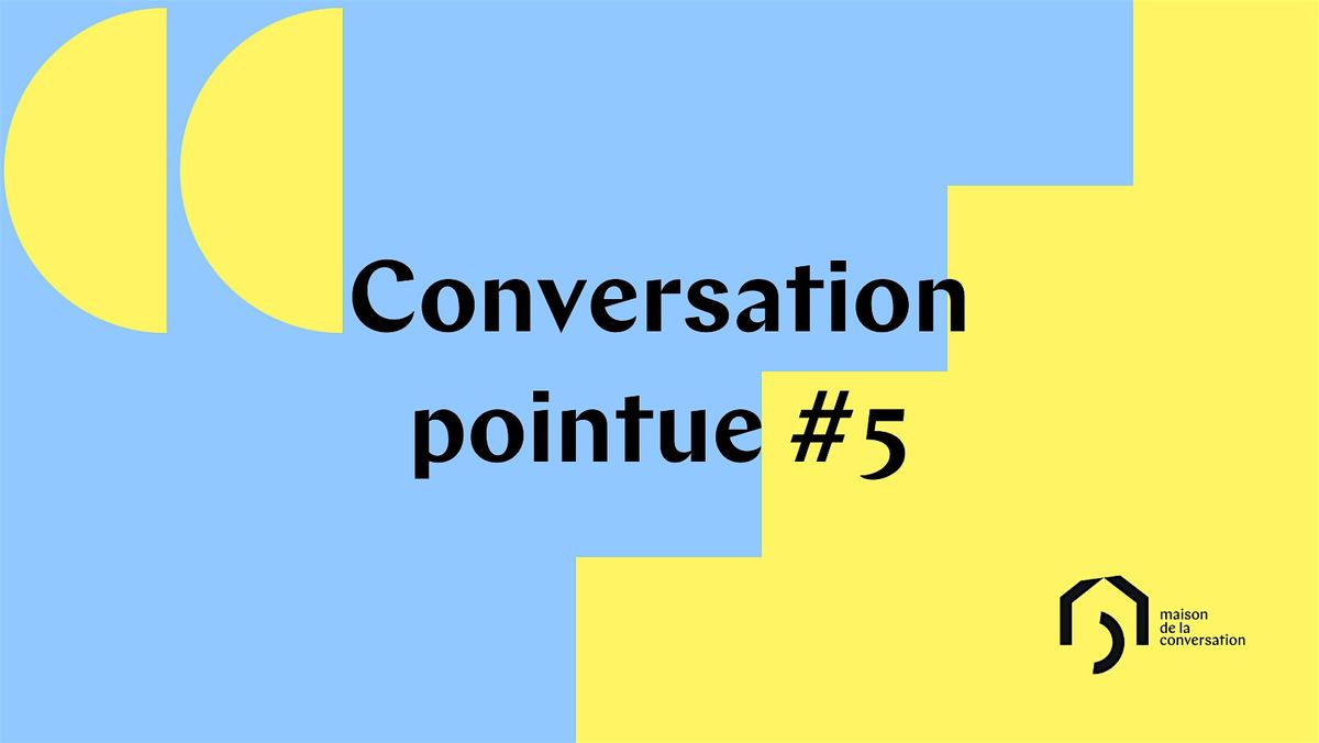 Conversation Pointue #5