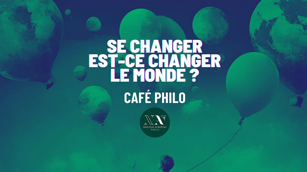 Caf\u00e9 philo :  Se changer est-ce changer le monde ?