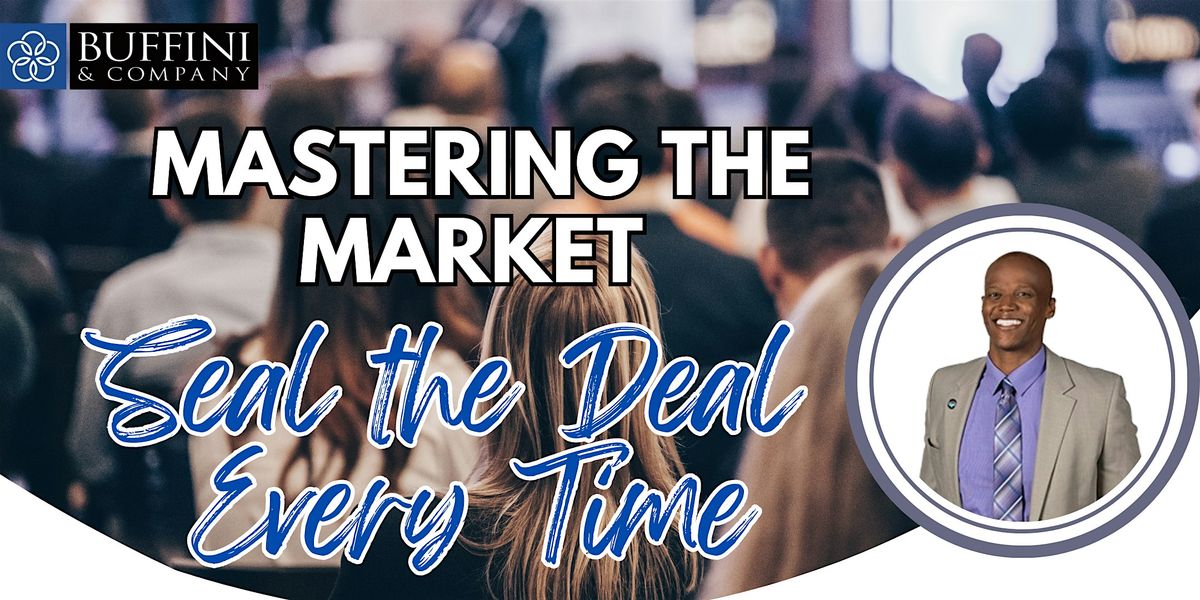 Mastering the Real Estate Market; Seal the Deal Every Time