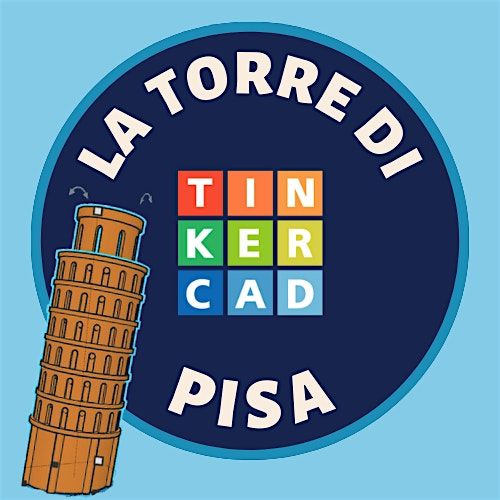 Robotica educativa - Progetta la Torre di Pisa con Tinkercad (Laboratorio)