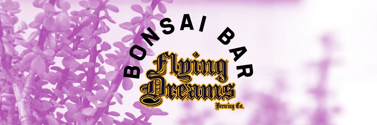 Bonsai Bar @ Flying Dreams Brewing Co.