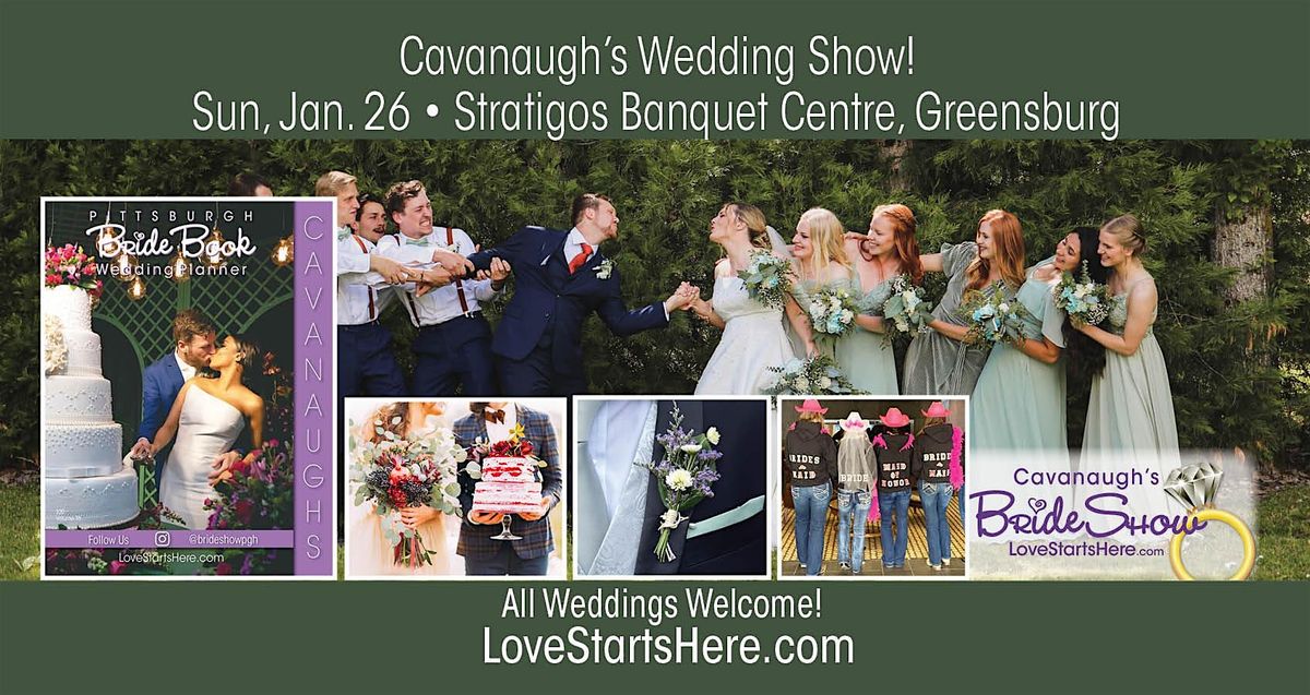 Cavanaughs Greensburg Wedding Show - Stratigos Banquet Centre, Sun. Jan 26