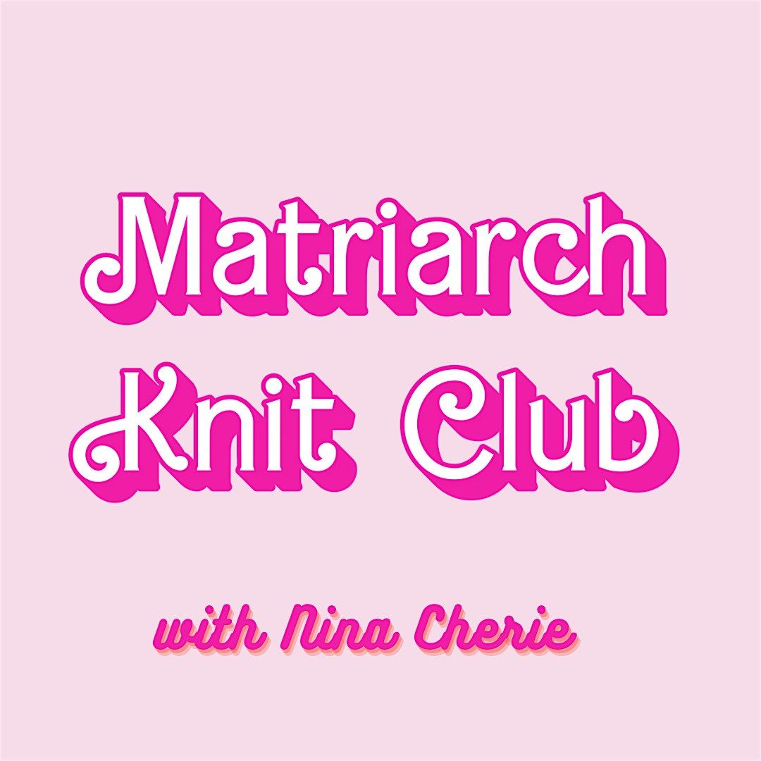 Matriarch Knit Club with Nina Cherie