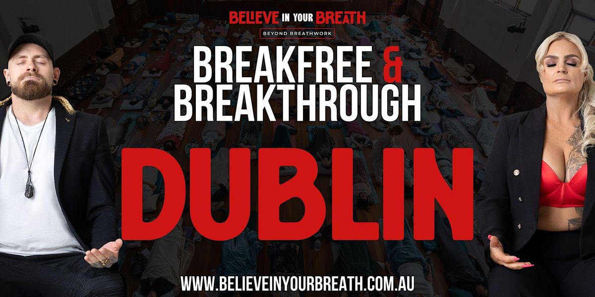 Believe In Your Breath - Breakfree and Breakthrough DUBLIN