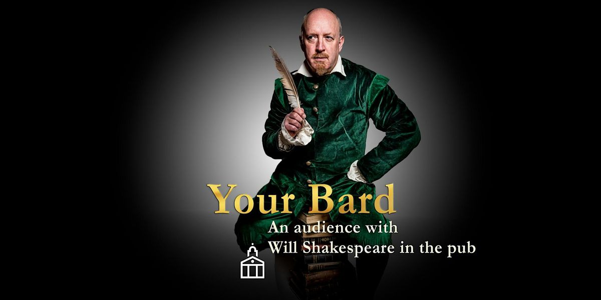 Your Bard: An Audience with Will Shakespeare - in the pub!