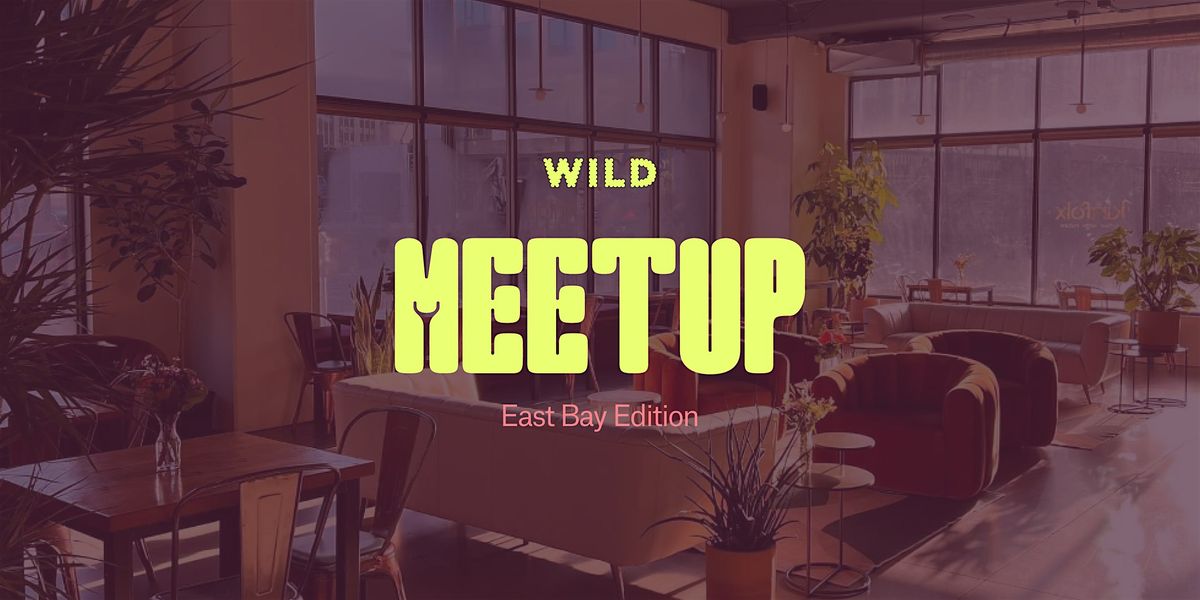 WILD Event: July East Bay Meetup