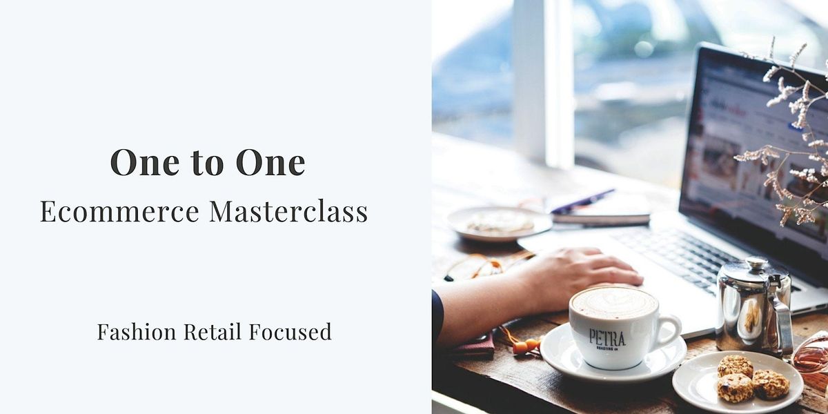 One to One Ecommerce Masterclass - Fashion Retail Focused