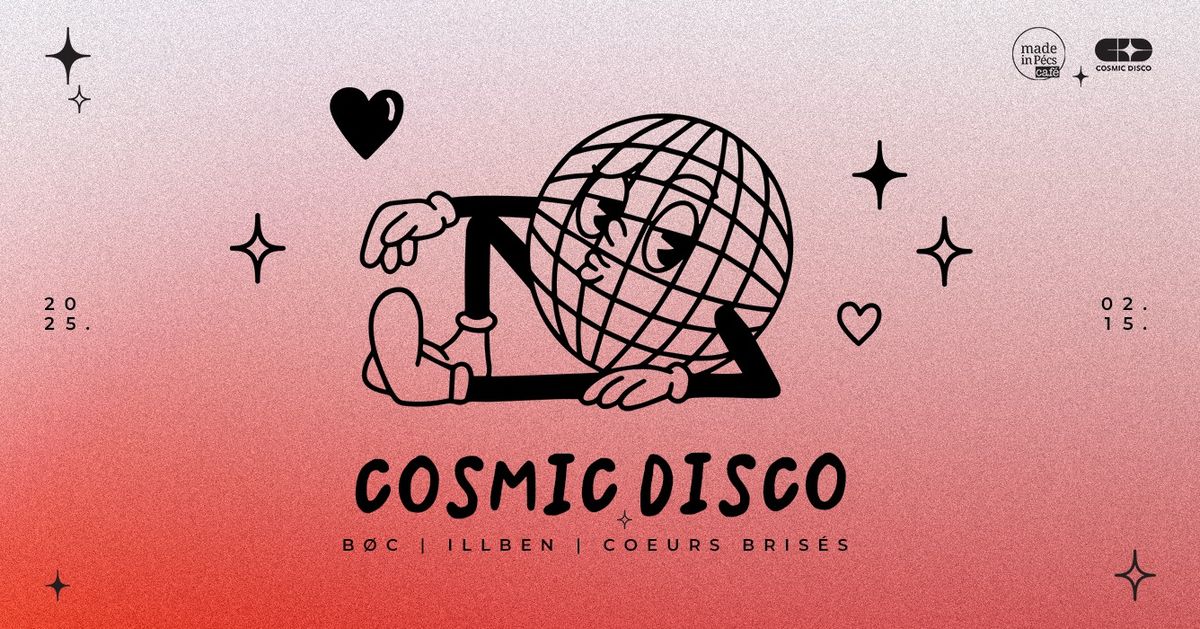 Cosmic Disco \u2727 B\u00d8C, illben, Coeurs Bris\u00e9s \u2022 Made in P\u00e9cs Caf\u00e9