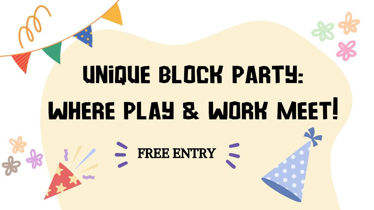 Unique Block Party: Where Play & Work Meet! Sat. August 3, 2024 10:30am-2pm a 1,000 Gatherings Event