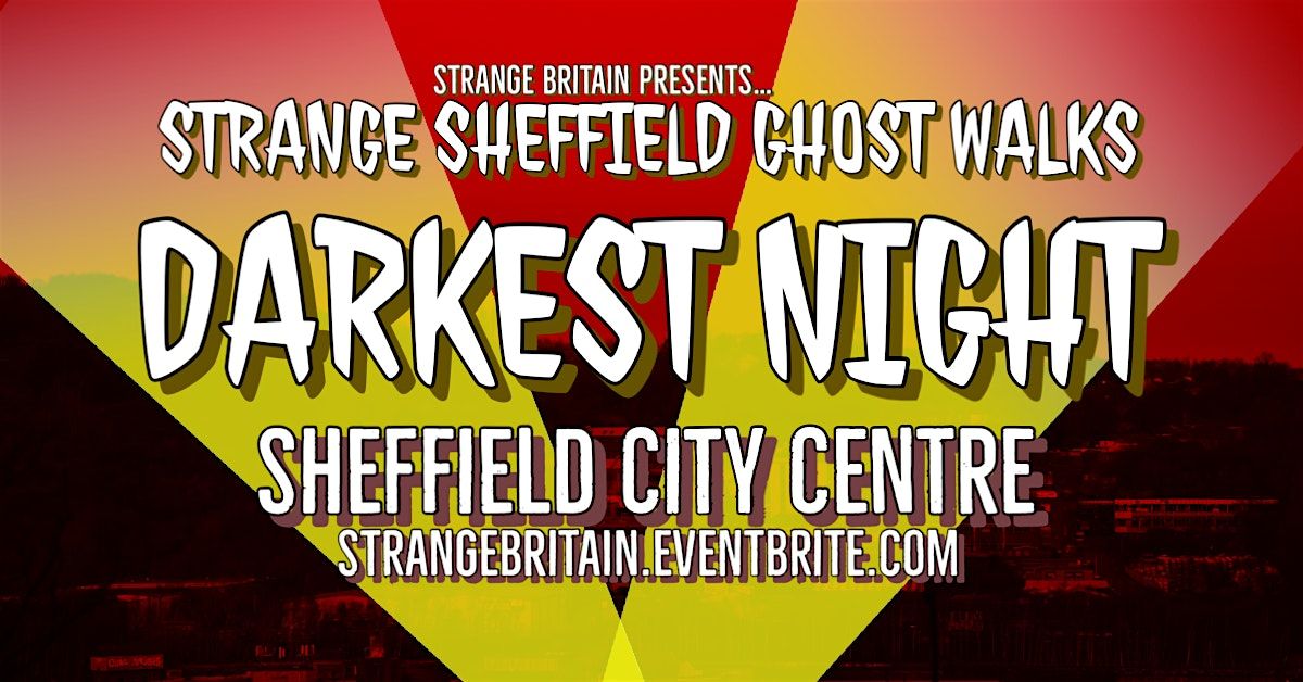 Strange  Sheffield Ghost Walks: Darkest Night City Centre 05\/07\/24