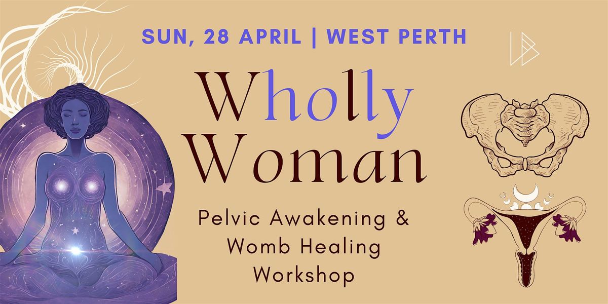 Wholly Woman | Pelvic & Womb Awakening Workshop | West Perth