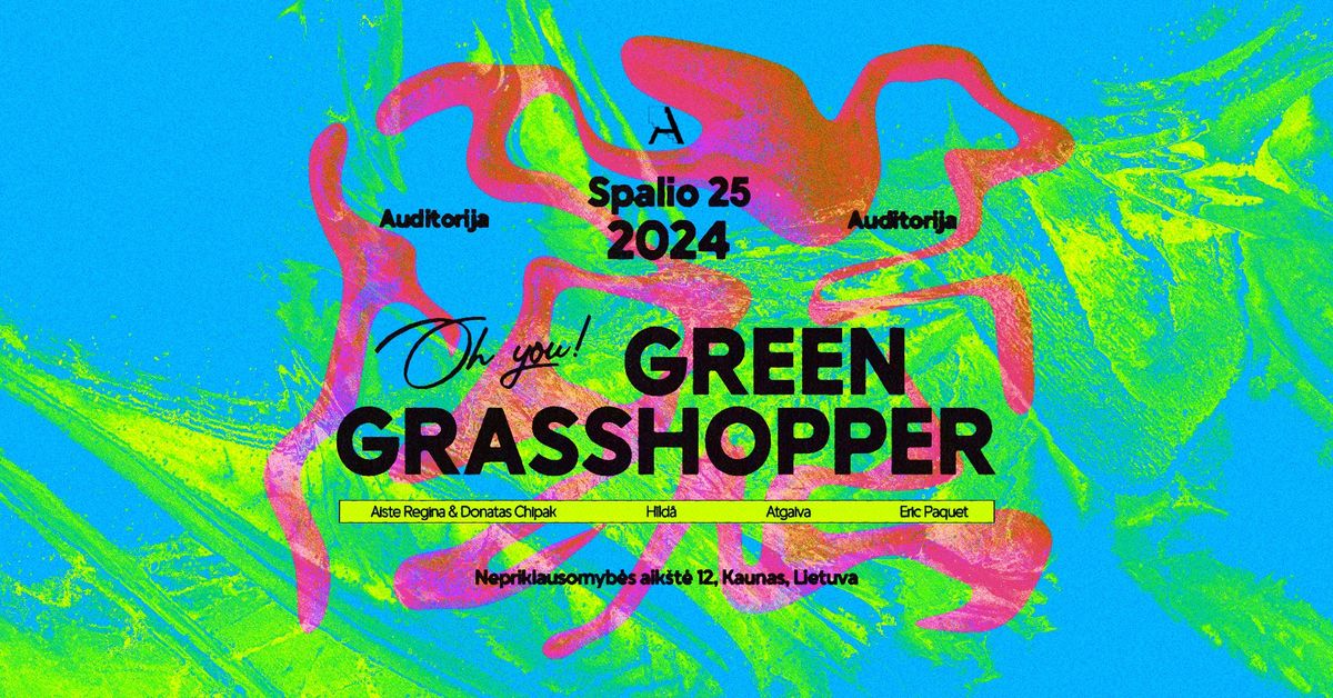 Oh You! Green Grasshopper: H\u00ecld\u00e5, Eric Paquet, Aiste Regina x Donatas Chipak, Atgaiva