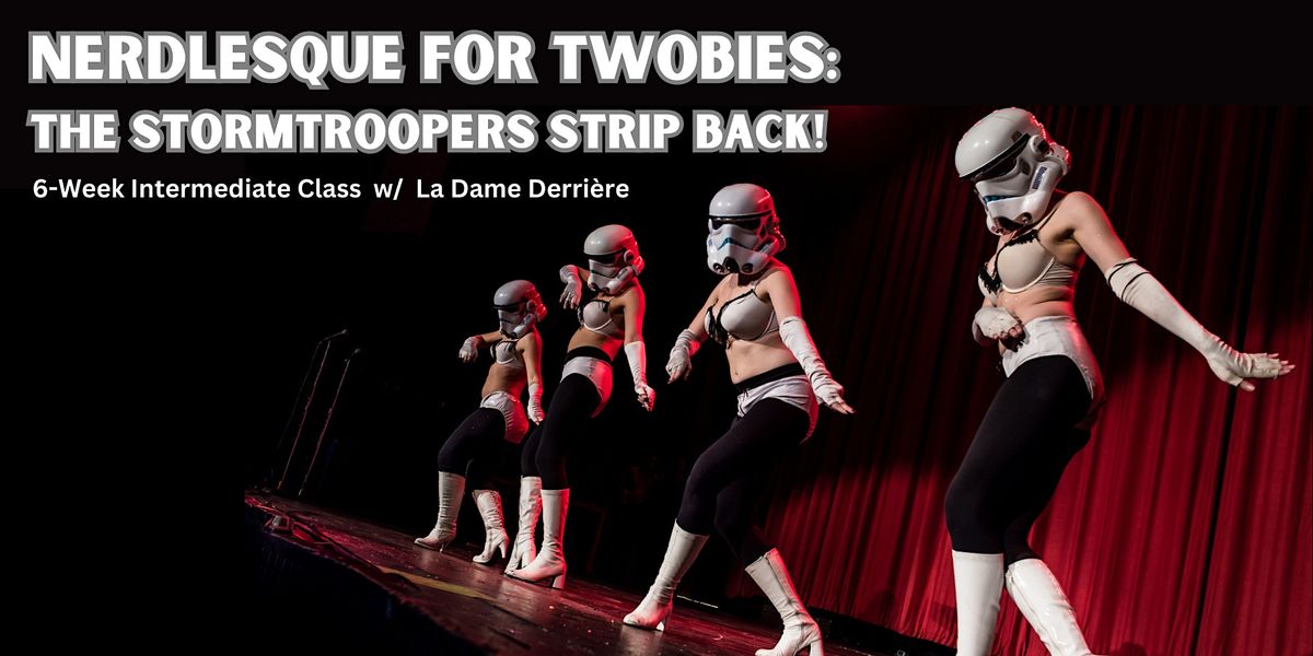 Nerdlesque for Twobies: The Stormtroopers Strip Back!