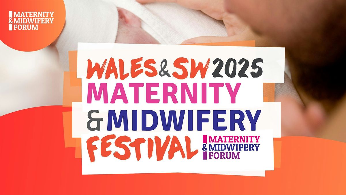 Wales and South West Maternity & Midwifery Festival 2025