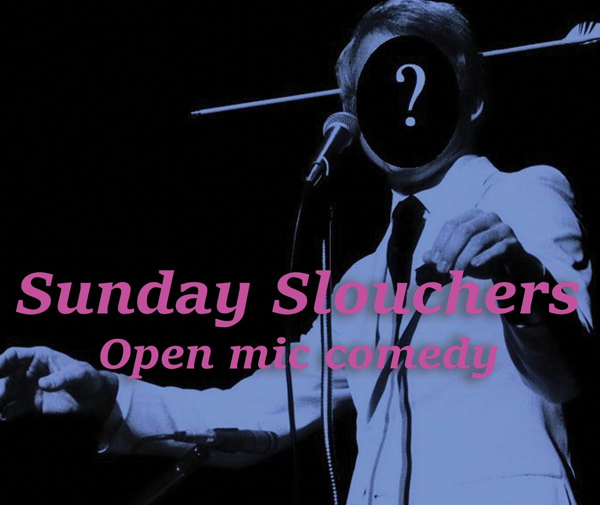 Sunday Slouchers Open Mic Comedy Night