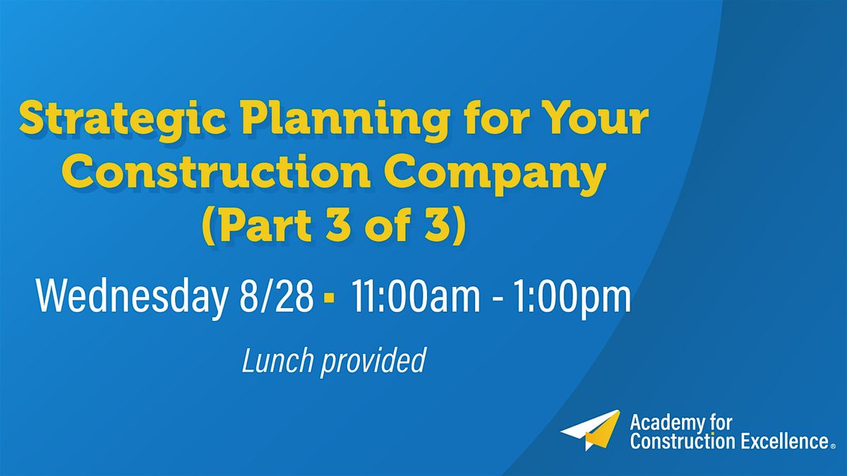 Strategic Planning for Your Construction Company (Part 3 of 3)