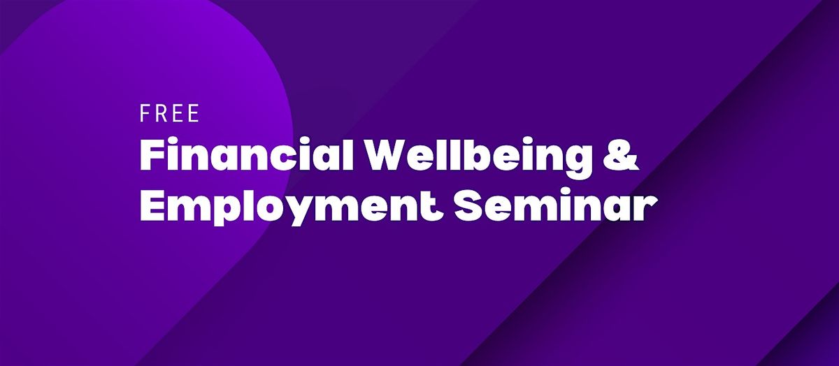 Free Financial Wellbeing  and Employment Seminar
