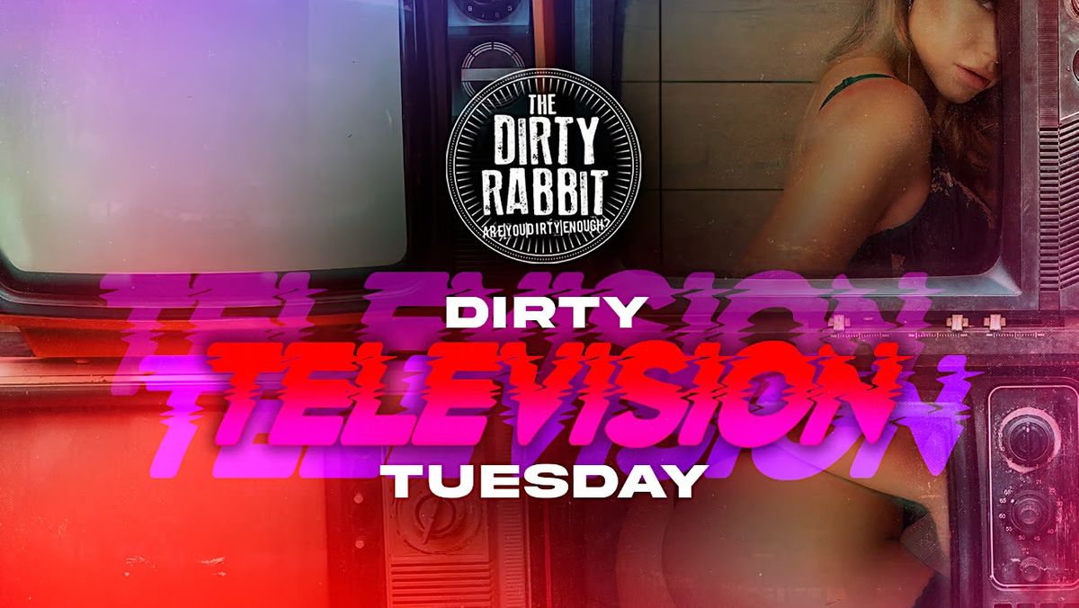 NEW Dirty Television Tuesdays @ The Dirty Rabbit - Complimentary Cocktail