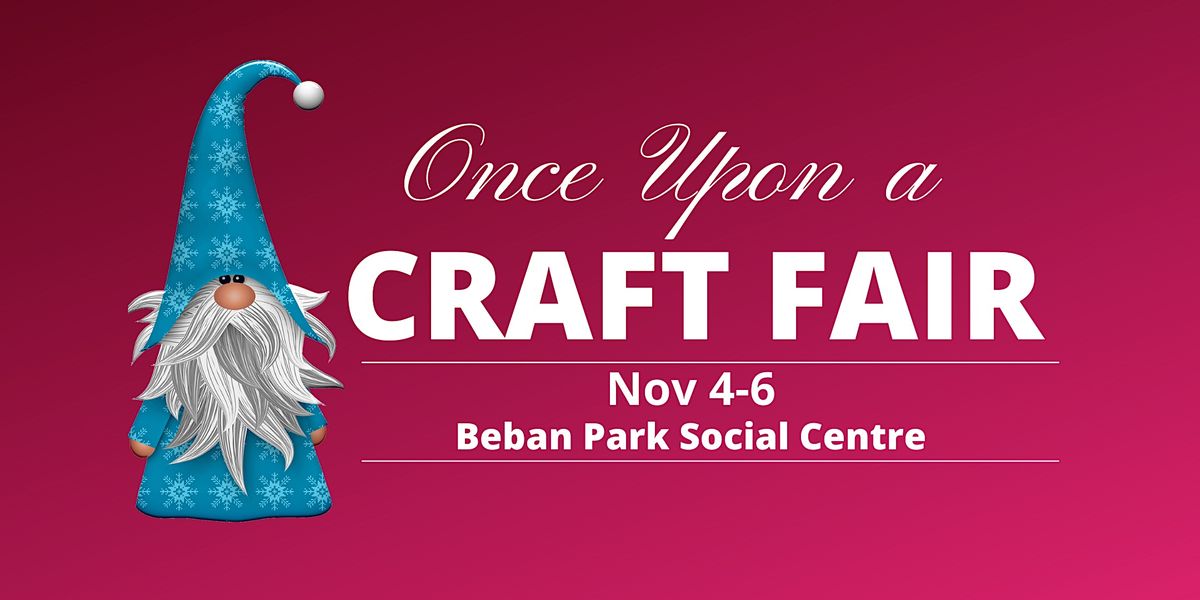 Once Upon a Craft Fair, Beban Park, Nanaimo, 4 November to 6 November