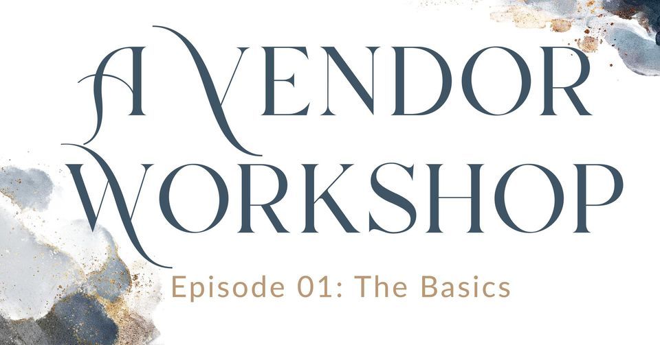 A VENDOR WORKSHOP: The Basics