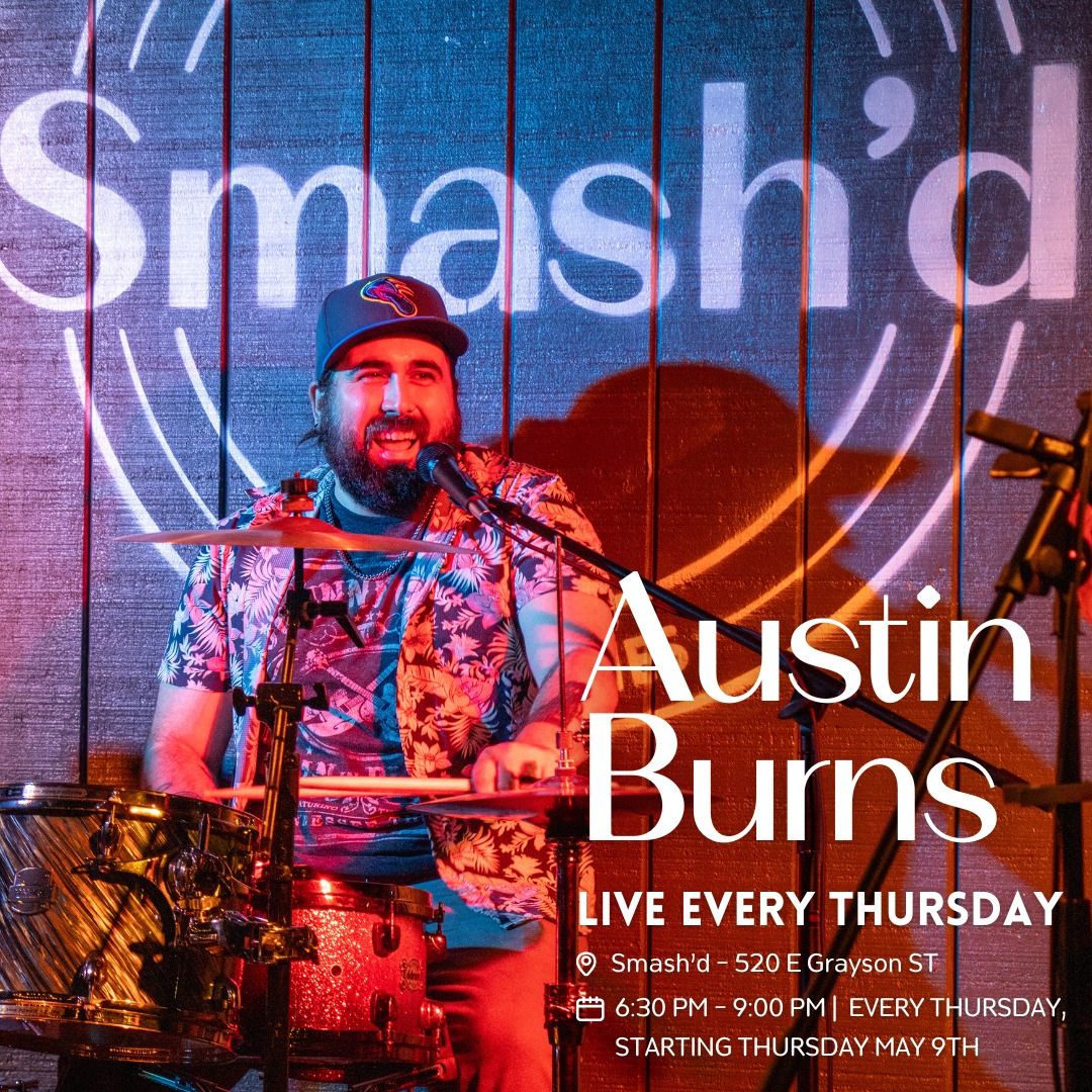 EVERY THURSDAY LIVE MUSIC - AUSTIN BURNS AT SMASH'D