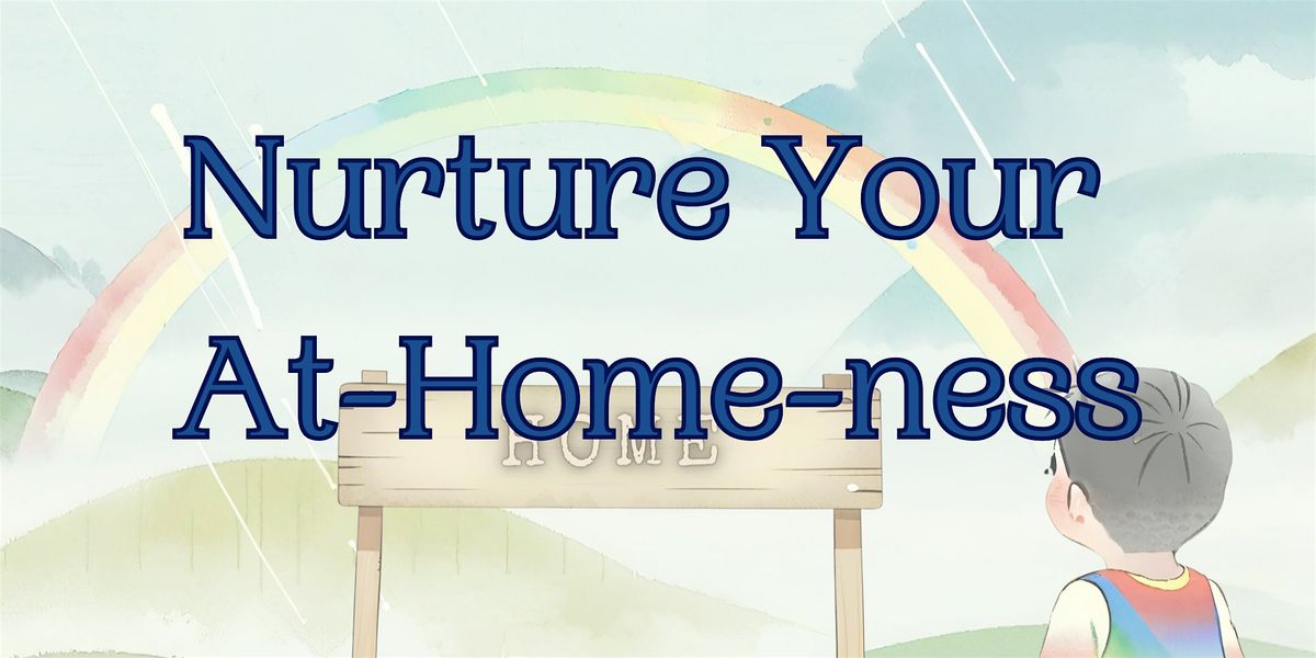 Nurture Your At-Home-ness in Yourself