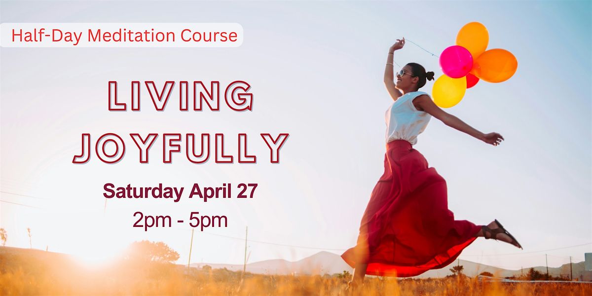 Living Joyfully: Half-Day Meditation Course[Paid Event]