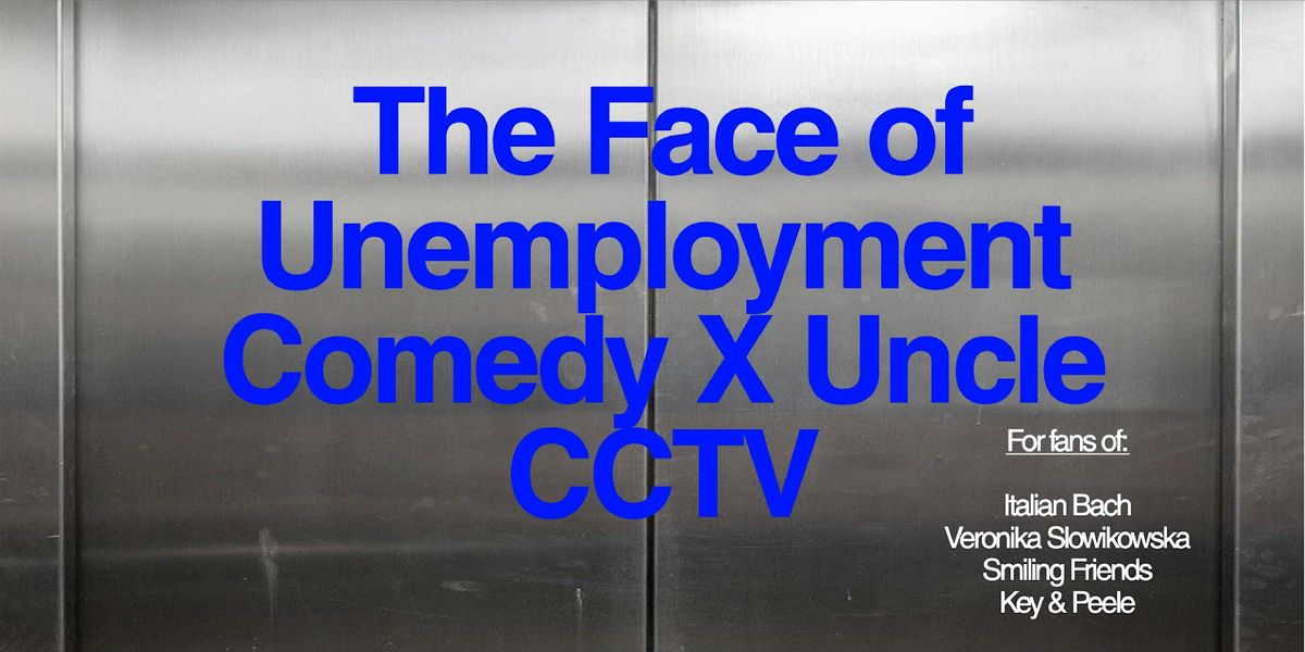 The Face of Unemployment Comedy x Uncle CCTV - 1.6.26