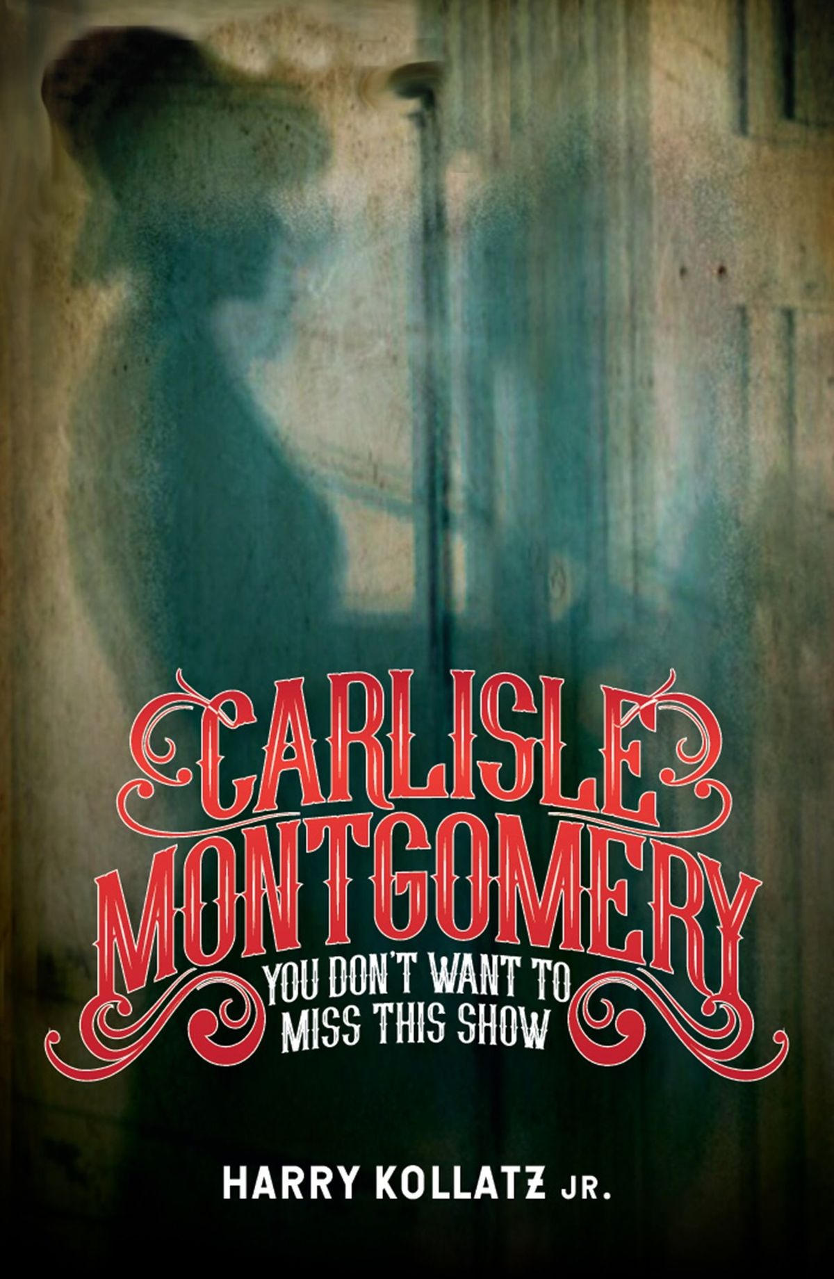 Carlisle Montgomery: Live! Presentations from the novel by Harry Kollatz Jr.