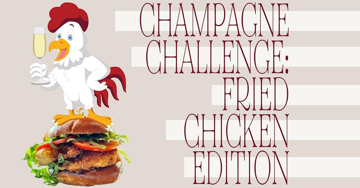 The Champagne Challenge: Fried Chicken Edition | In-Person!