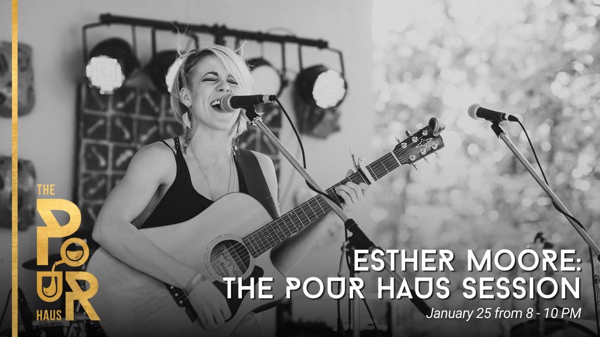 Esther Moore: The Pour Haus Session