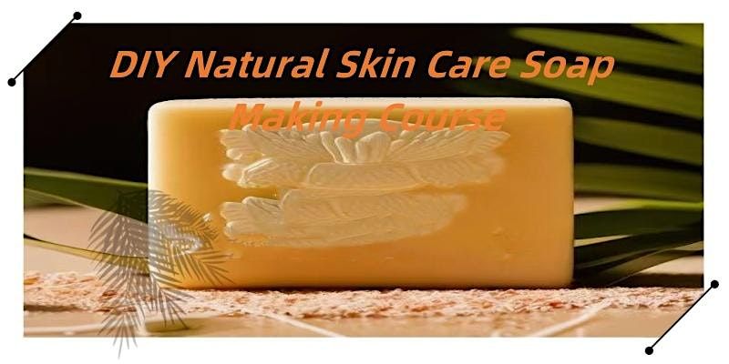 DIY Natural Skin Care Soap Making Course