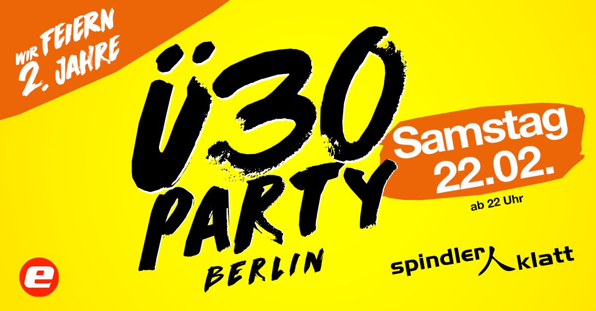 2 Jahre \u00dc30 Party Berlin\/ Sa, 22.02.\/ Spindler & Klatt