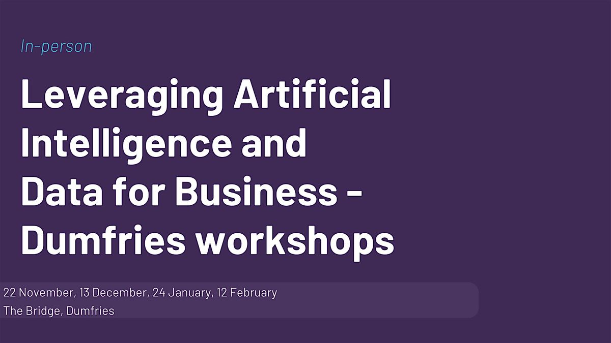 Leveraging Artificial Intelligence & Data for Business - Dumfries workshops