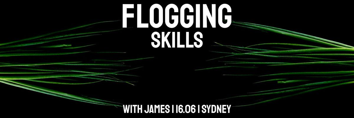 SYDNEY | Flogging Skills with James