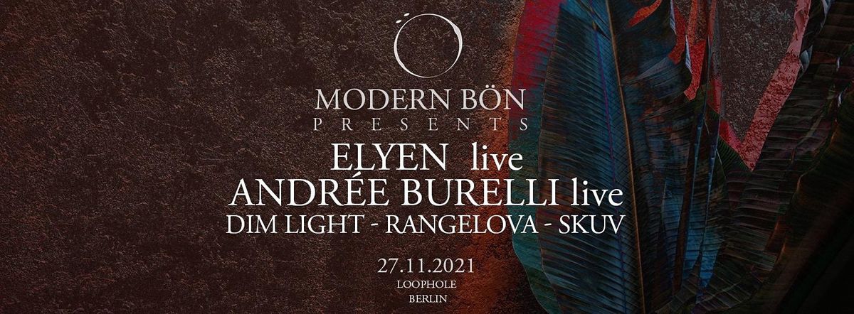 Modern B\u00f6n Presents:  Elyen \/ Andree Burelli \/ Rangelova \/ Dim Light \/ Skuv