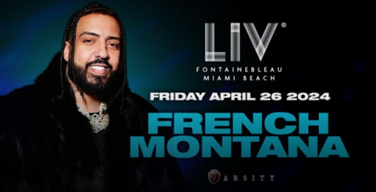 LIV Miami Presents:FRENCH MONTANA Performing Live - Friday April 26th,2024.