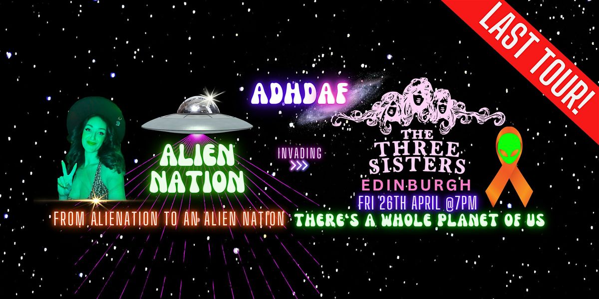 ADHD AF EDINBURGH: THE LAST TOUR - Alien Nation