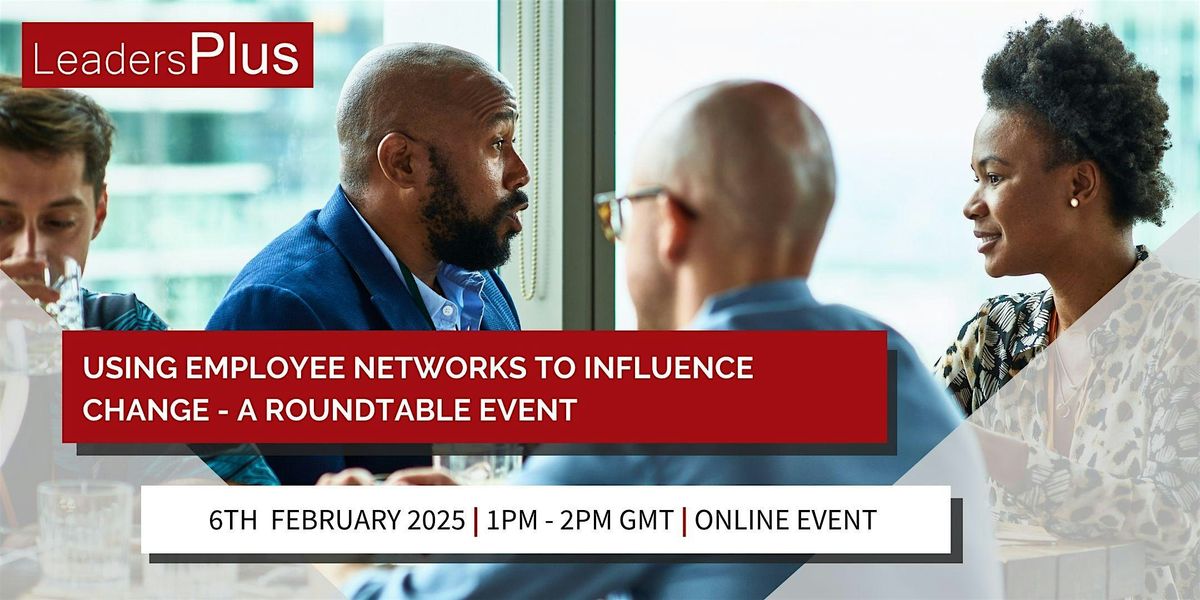 Using Employee Networks to Influence Change - Roundtable Event