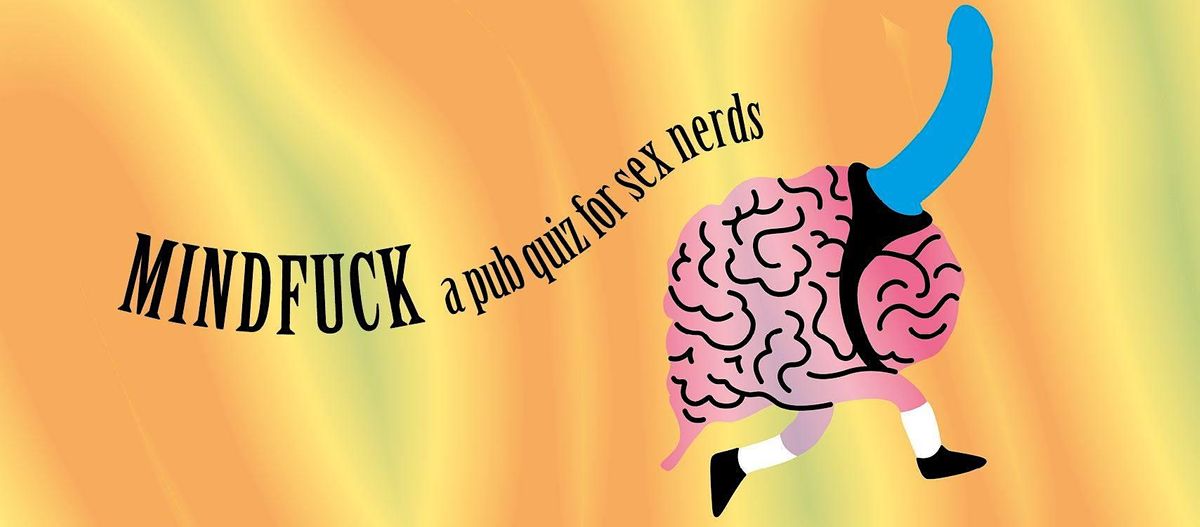 Mindfuck: a pub quiz for sex nerds (Dec 14)