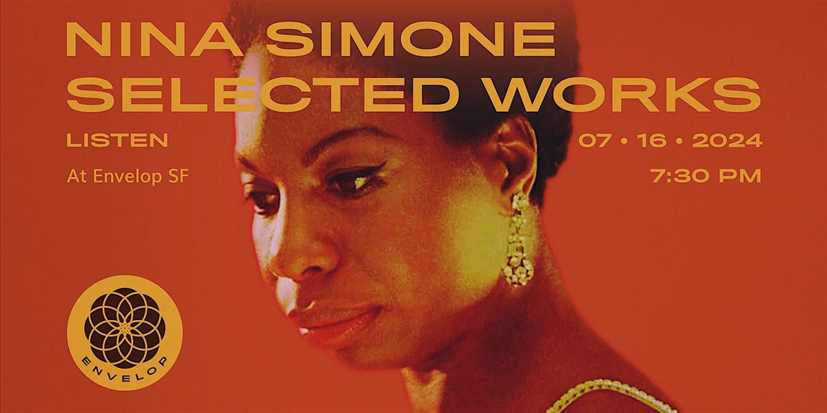Nina Simone - Selected Works : LISTEN | Envelop SF (7:30pm)