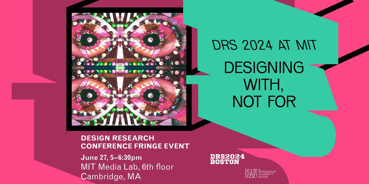 DRS 2024 at MIT: Designing With, Not For
