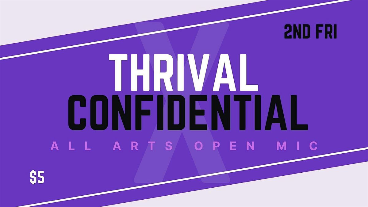 THRIVAL X CONFIDENTIAL - An All Arts Open Mic