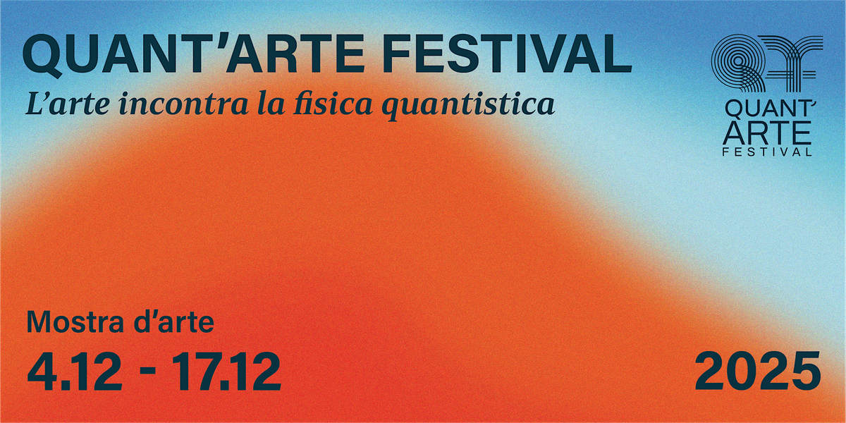 Quant'Arte Festival 2025 - quando la Fisica quantistica incontra l'Arte