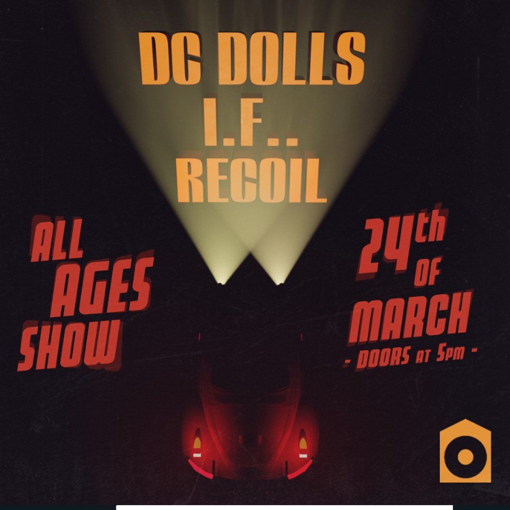 DC Dolls, I.F.. and Recoil - ALL AGES SHOW