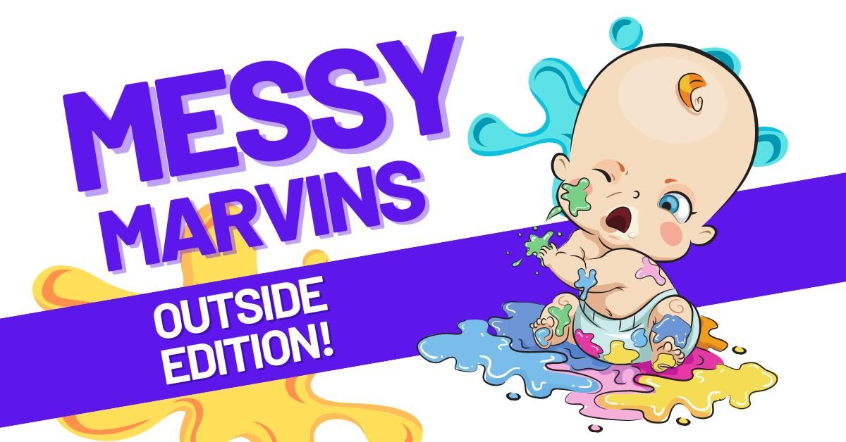 Messy Marvins: Outside Edition!